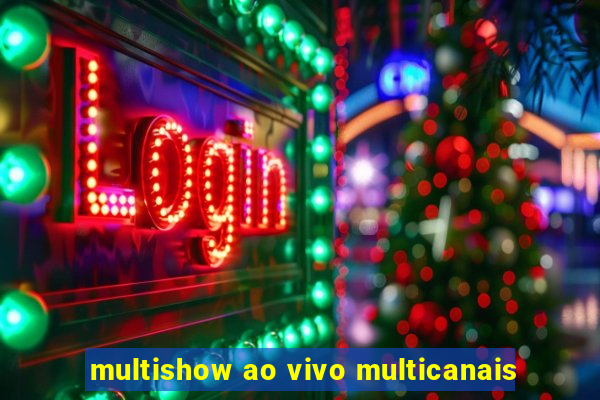 multishow ao vivo multicanais